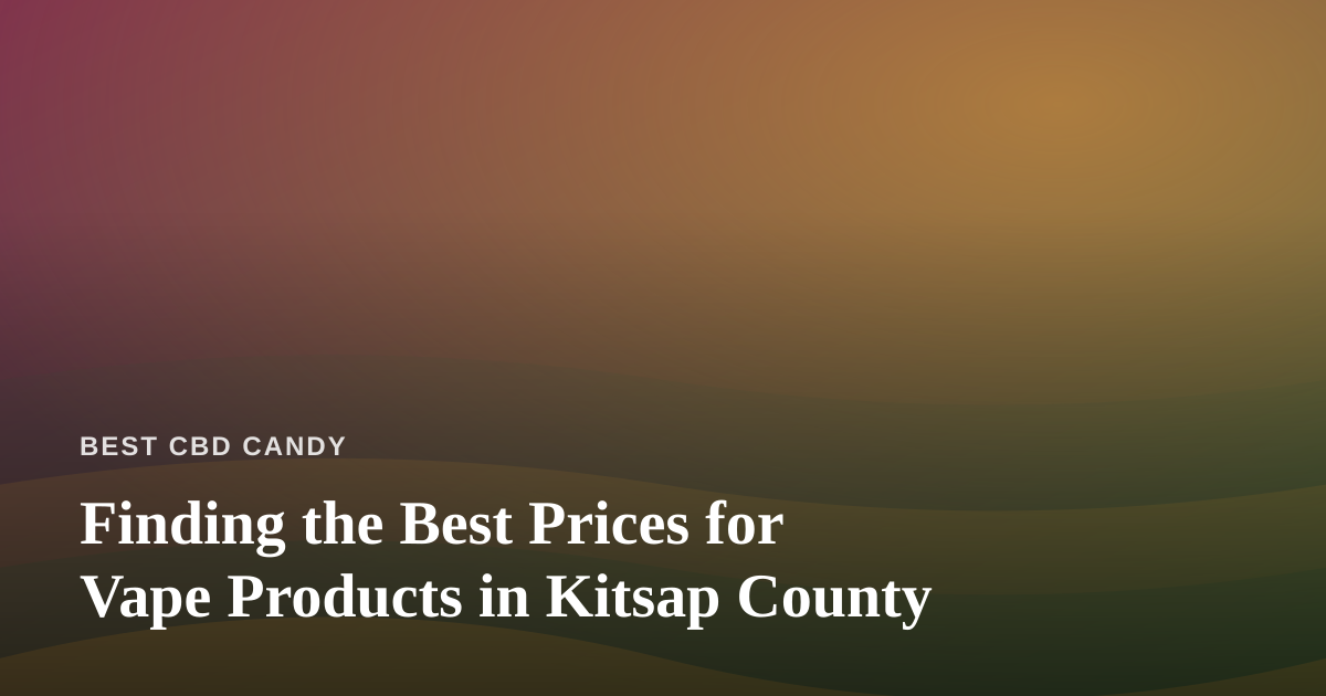 Finding the Best Prices for Vape Products in Kitsap County