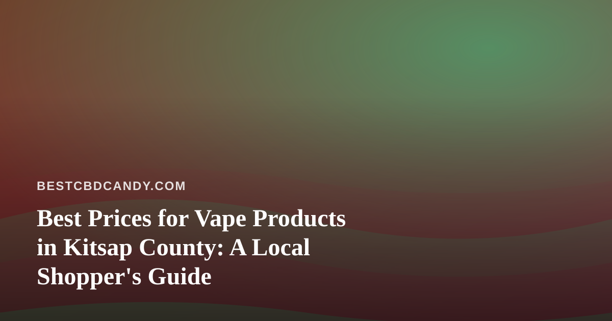 Best Prices for Vape Products in Kitsap County: A Local Shopper’s Guide