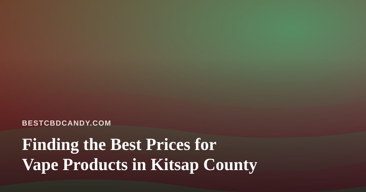 Finding the Best Prices for Vape Products in Kitsap County