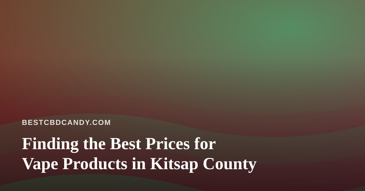 Finding the Best Prices for Vape Products in Kitsap County