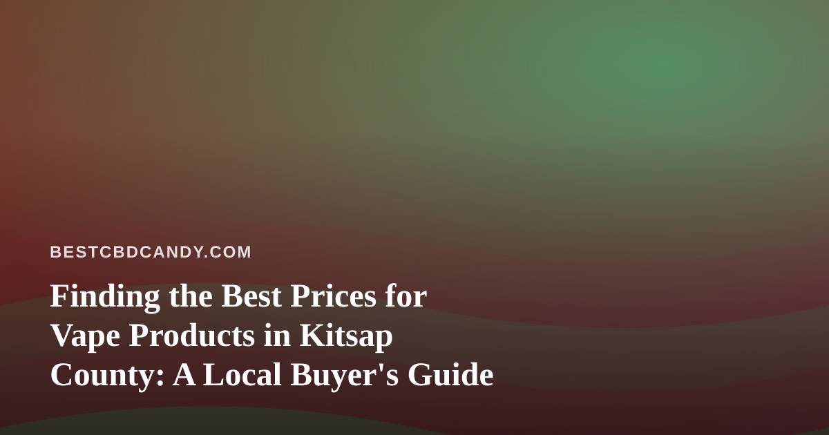 Finding the Best Prices for Vape Products in Kitsap County: A Local Buyer’s Guide