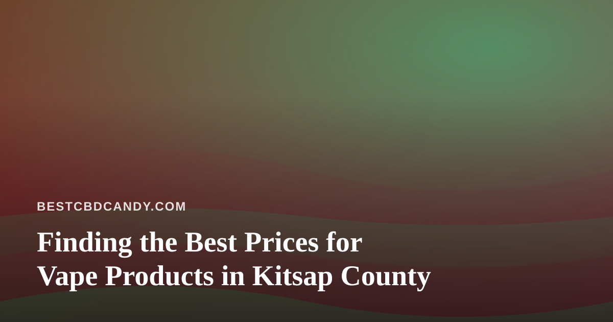 Finding the Best Prices for Vape Products in Kitsap County
