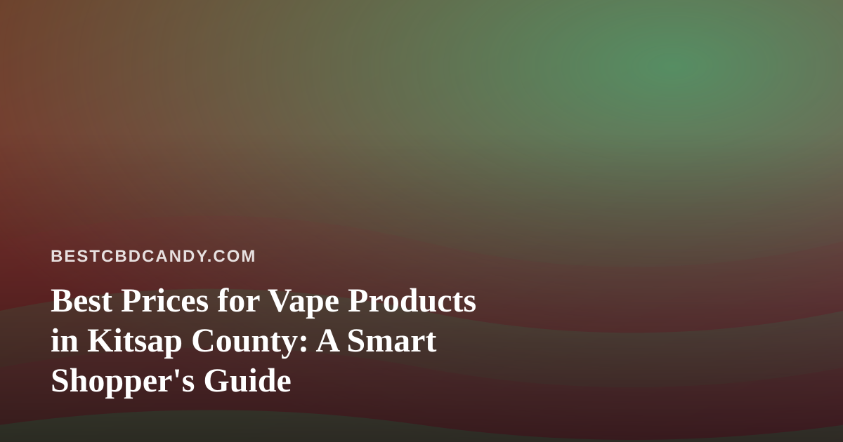 Best Prices for Vape Products in Kitsap County: A Smart Shopper’s Guide