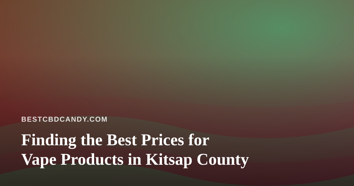 Finding the Best Prices for Vape Products in Kitsap County