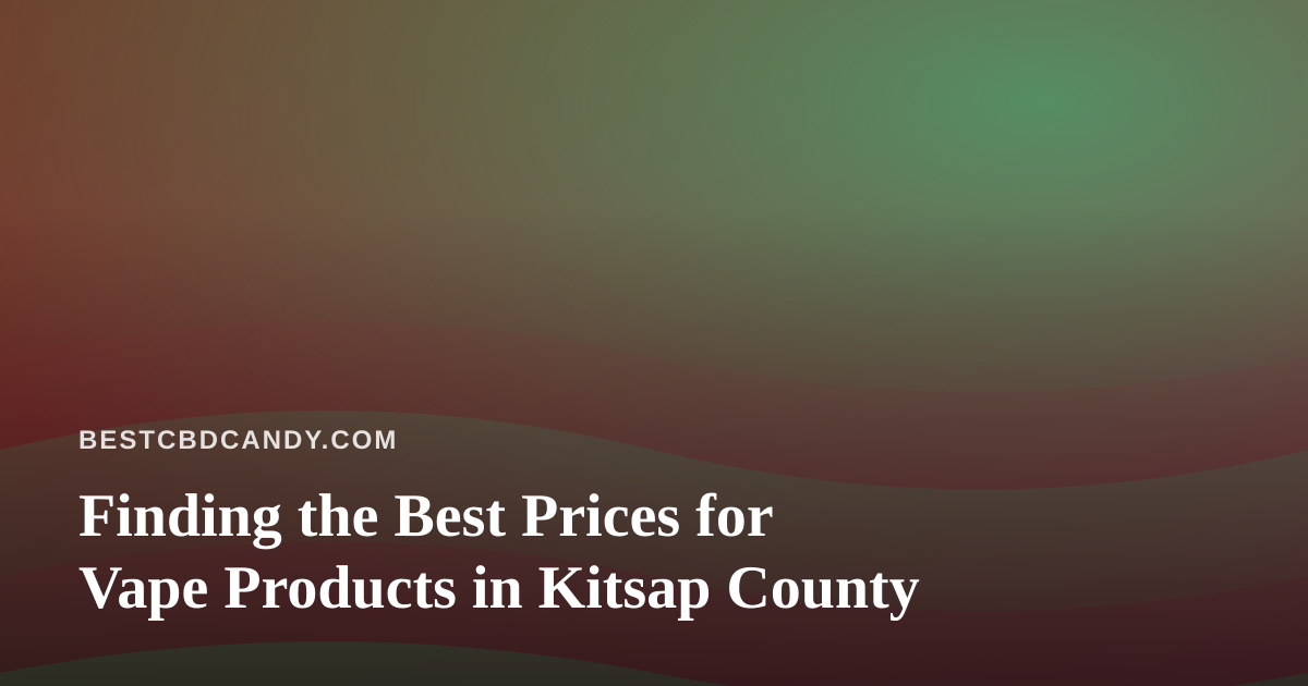 Finding the Best Prices for Vape Products in Kitsap County