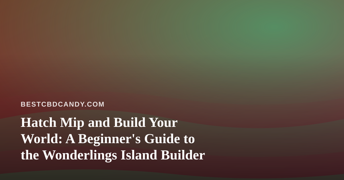Hatch Mip and Build Your World: A Beginner’s Guide to the Wonderlings Island Builder