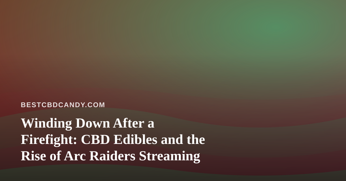 Winding Down After a Firefight: CBD Edibles and the Rise of Arc Raiders Streaming